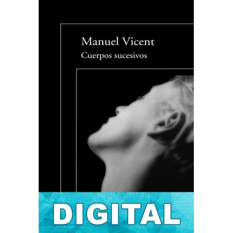 Cuerpos sucesivos Manuel Vicent