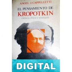 El pensamiento de Kropotkin: Ciencia, ética y anarquía Ángel J. Cappelletti