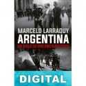 Argentina. Un siglo de violencia política Marcelo Larraquy
