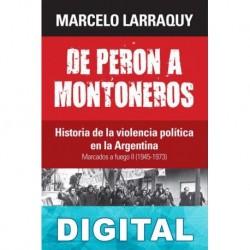 De Peron a Montoneros 1945-1973 Marcelo Larraquy