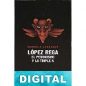 López Rega - El peronismo y la Triple A Marcelo Larraquy
