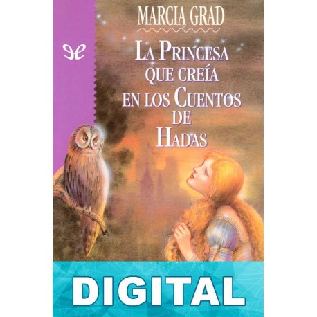 La Princesa que creía en los Cuentos de Hadas Marcia Grad