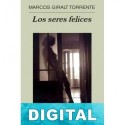 Los seres felices Marcos Giralt Torrente