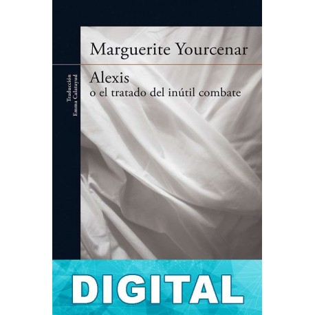 Alexis o El tratado del inútil combate Marguerite Yourcenar