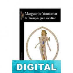 El tiempo, gran escultor Marguerite Yourcenar