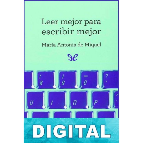 Leer mejor para escribir mejor María Antonia De Miquel