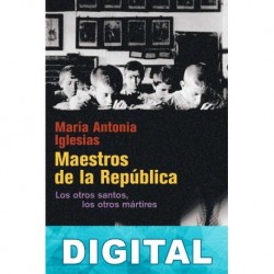 Maestros de la República. Los otros santos, los otros martires María Antonia Iglesias