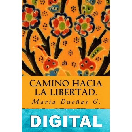 Camino hacia la libertad Maria Dueñas G.