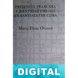 Presencia francesa e identidad urbana en Santiago de Cuba María Elena Orozco