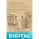 Imperiofobia y leyenda negra María Elvira Roca Barea