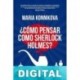 ¿Cómo pensar como Sherlock Holmes? Maria Konnikova