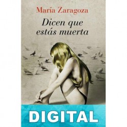 Dicen que estás muerta María Zaragoza