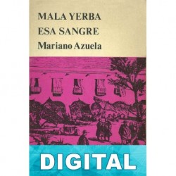 Mala yerba. Esa sangre Mariano Azuela