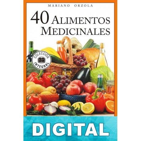 40 alimentos medicinales para una salud de acero Mariano Orzola