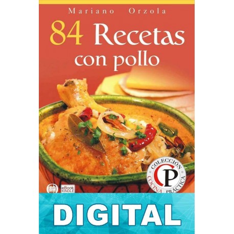 84 recetas con pollo: exquisitos platos con la mejor combinación de ingredientes Mariano Orzola