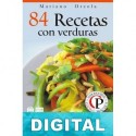 84 recetas con verduras: exquisitas combinaciones de vegetales con arroz, pasta, pollo y mariscos Mariano Orzola