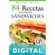 84 recetas para preparar sándwiches: exquisitas combinaciones de ingredientes y sabores Mariano Orzola