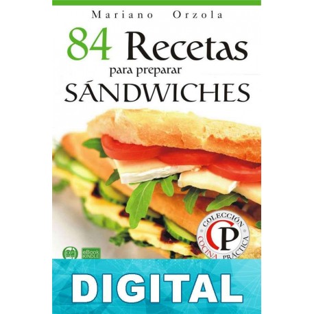84 recetas para preparar sándwiches: exquisitas combinaciones de ingredientes y sabores Mariano Orzola