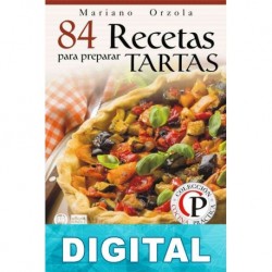 84 recetas para preparar tartas: exquisitas combinaciones con rellenos variados y nutritivos Mariano Orzola
