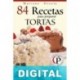 84 recetas para preparar tortas: exquisitas combinaciones para dulzuaras irresistibles Mariano Orzola