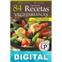 84 recetas vegetarianas: exquisitas combinaciones con vegetales, legumbres y cereales Mariano Orzola
