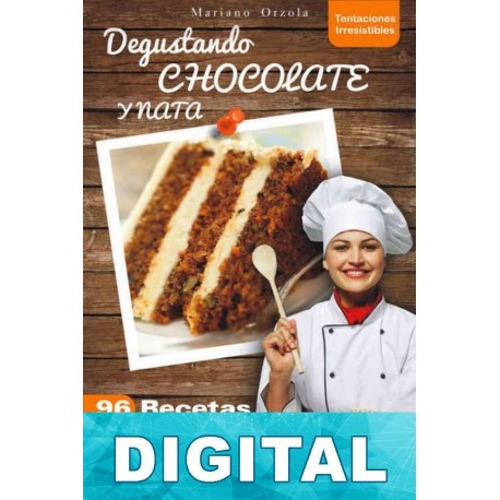 Degustando chocolate y nata: 96 recetas deliciosas Mariano Orzola