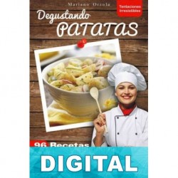 Degustando patatas: 96 recetas deliciosas Mariano Orzola