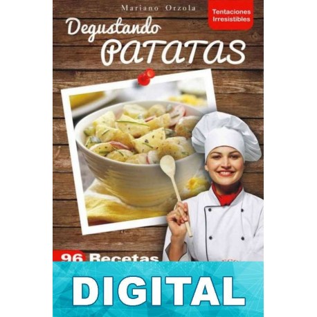Degustando patatas: 96 recetas deliciosas Mariano Orzola