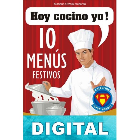 Hoy cocino yo 10 menús festivos: aperitivo, entrante, plato principal, postre y bebida Mariano Orzola
