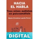 Hacia el habla. Tres niños autistas en psicoanálisis Marie-Christine Laznik-Penot