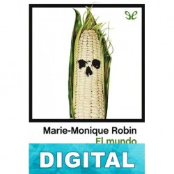 El mundo según Monsanto Marie-Monique Robin