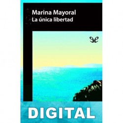 La única libertad Marina Mayoral
