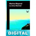 La única libertad Marina Mayoral