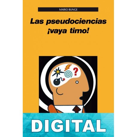 Las pseudociencias ¡vaya timo! Mario Bunge