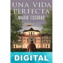 Una vida perfecta Mario Escobar