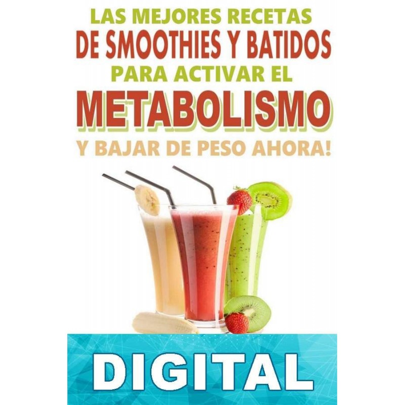 Las mejores recetas de smoothies y batidos para activar el metabolismo y  bajar de peso ahora Libro PDF Epub o Mobi (Kindle)