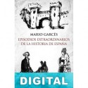 Episodios extraordinarios de la historia de España Mario Garcés