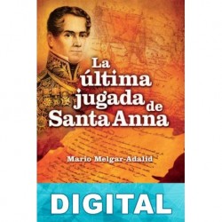 La última jugada de Santa Anna Mario Melgar-Adalid