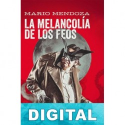 La melancolia de los feos Mario Mendoza