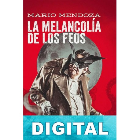 La melancolia de los feos Mario Mendoza