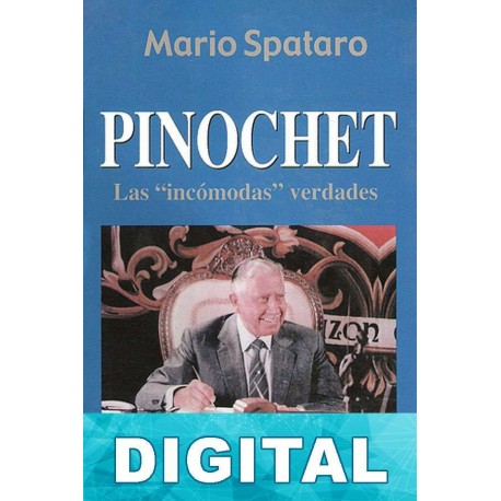 Pinochet: las «incómodas» verdades Mario Spataro