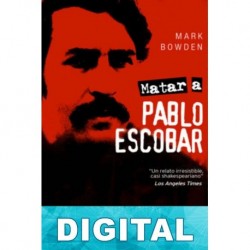 Matar a Pablo Escobar Mark Bowden