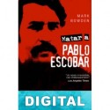 Matar a Pablo Escobar Mark Bowden