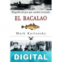 El bacalao. Biografía del pez que cambió el mundo Mark Kurlansky