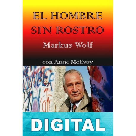 El hombre sin rostro Markus Wolf & Anne McElvoy