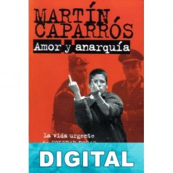 Amor y anarquía Martín Caparrós
