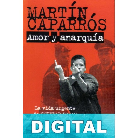 Amor y anarquía Martín Caparrós