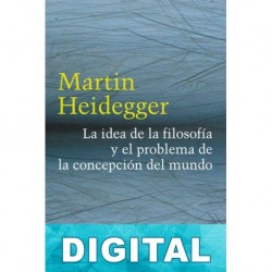 La idea de la filosofía y el problema de la concepción del mundo Martin Heidegger