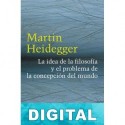 La idea de la filosofía y el problema de la concepción del mundo Martin Heidegger