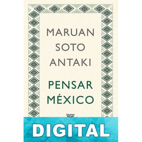 Pensar México Maruan Soto Antaki